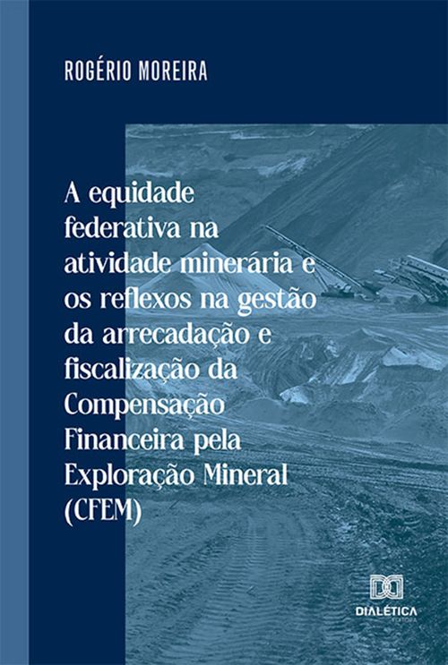 A equidade federativa na atividade minerária e os reflexos na gestão da arrecadação e fiscalização da Compensação Financeira pela Exploração Mineral (CFEM)