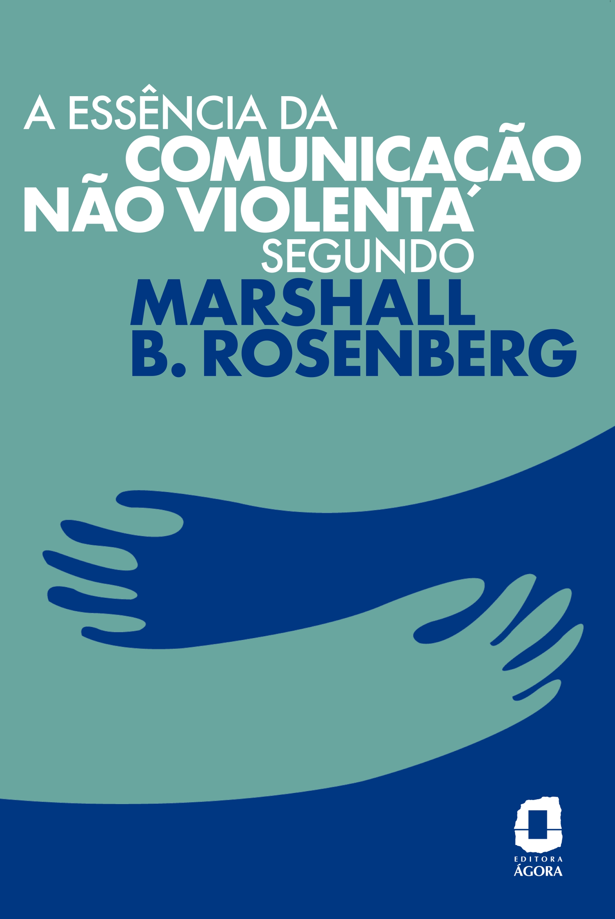 A essência da comunicação não violenta segundo Marshall B. Rosenberg