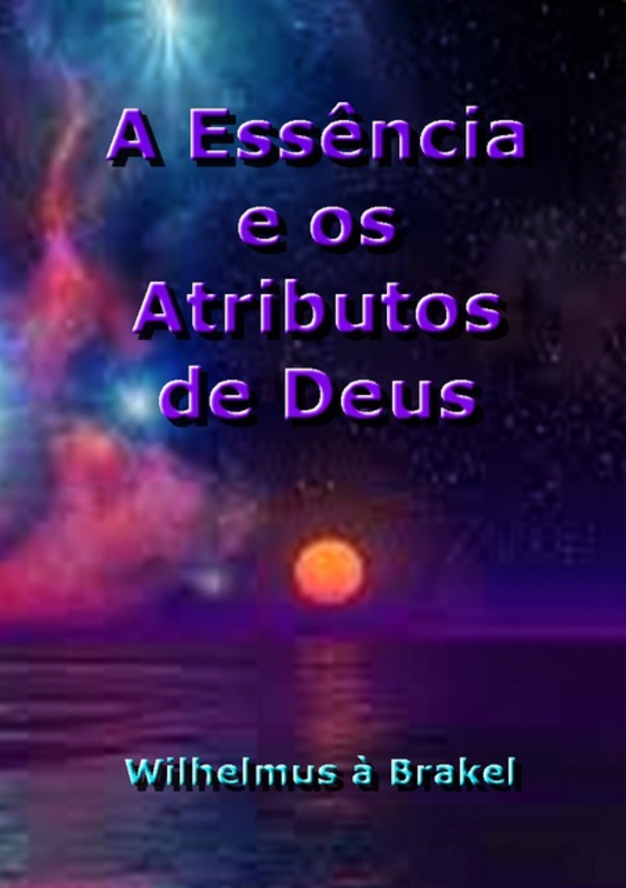 A Essência E Os Atributos De Deus