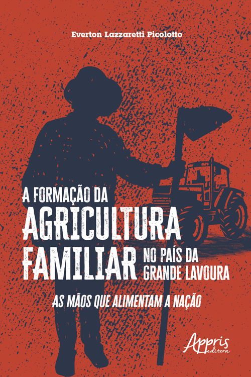A formação da agricultura familiar no país da grande lavoura: as mãos que alimentam a nação