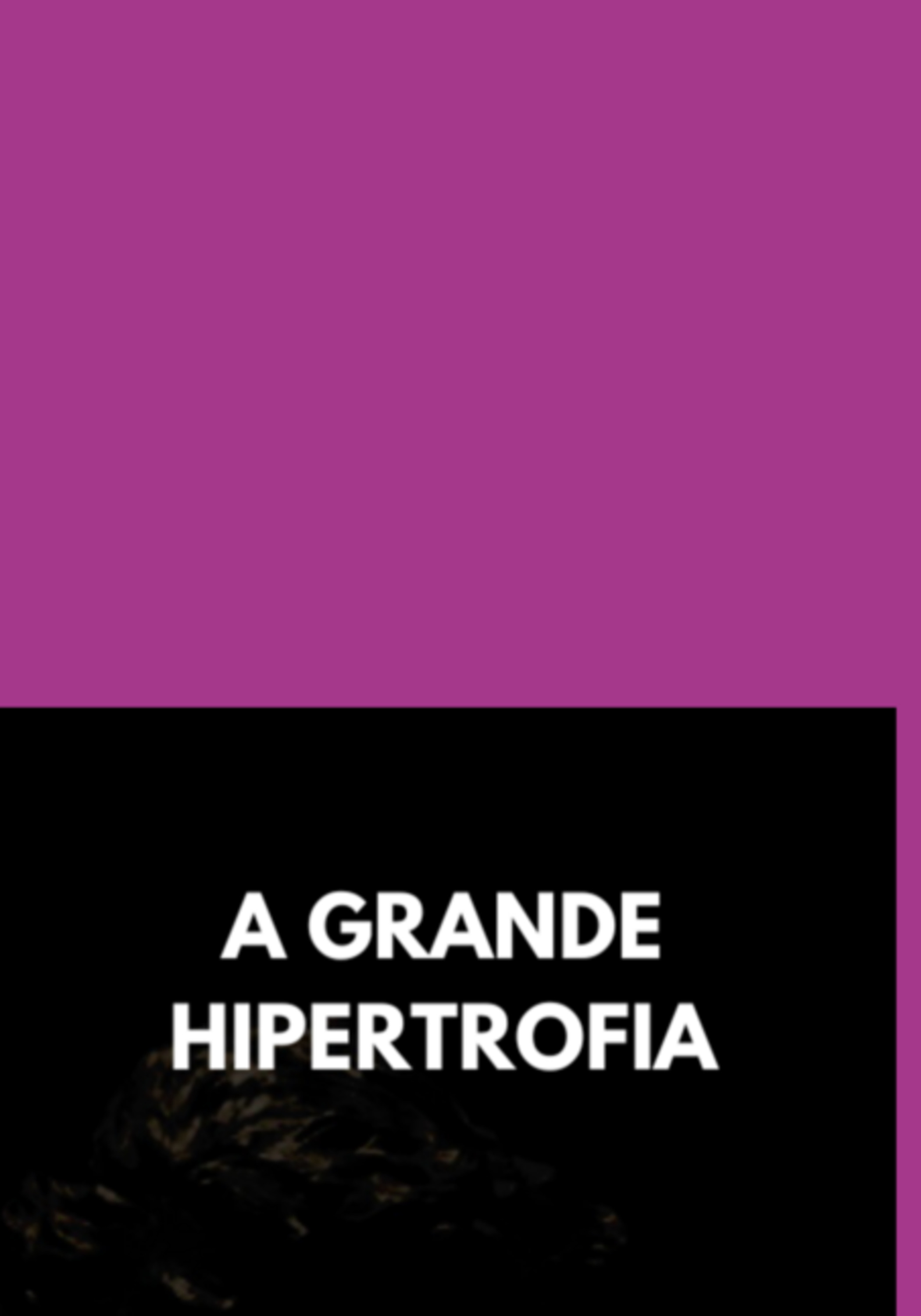 A Grande Hipertrofia