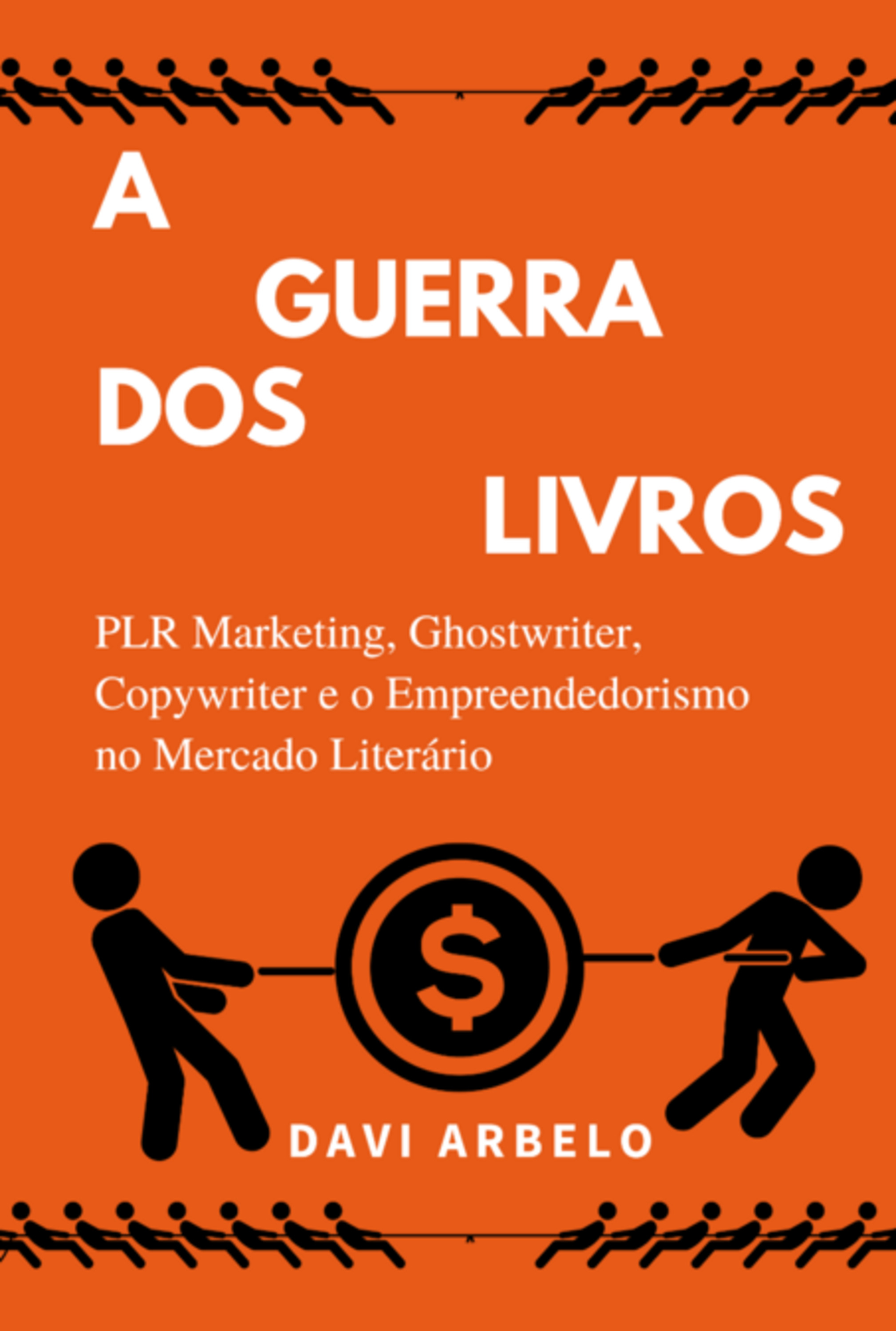 A Guerra Dos Livros: Plr Marketing, Ghostwriter, Copywriter E O Mercado Literário