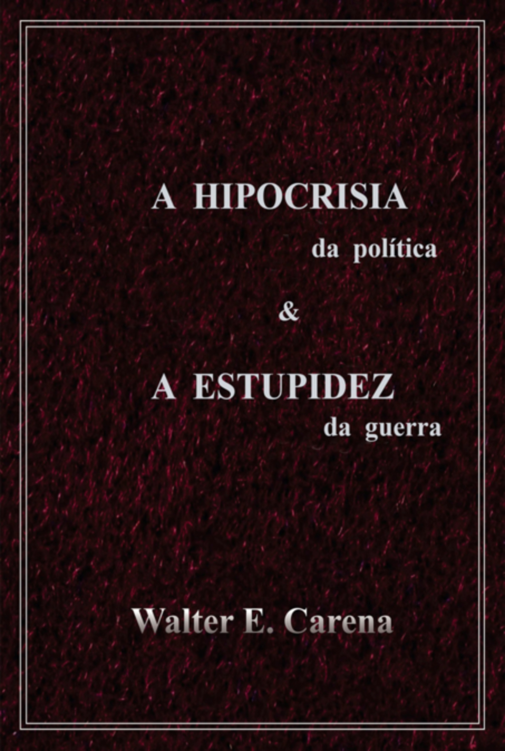 A Hipocricia Da Política & A Estupidez Da Guerra