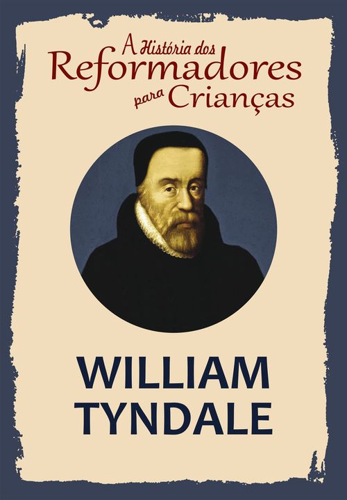 A História dos Reformadores para Crianças: William Tyndale