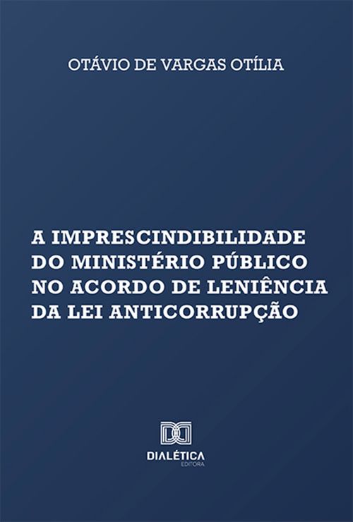 A imprescindibilidade do Ministério Público no acordo de leniência da Lei Anticorrupção