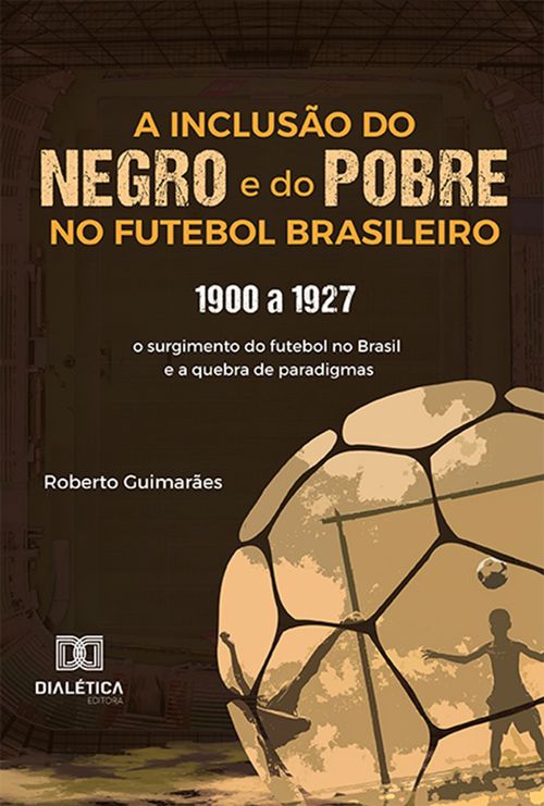 A Inclusão do negro e do Pobre no Futebol Brasileiro: 1900 a 1927