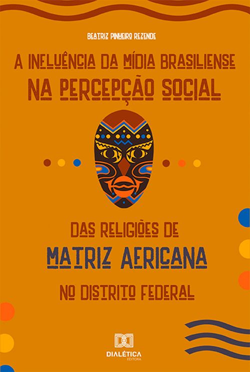 A Influência da Mídia Brasiliense na Percepção Social das Religiões de Matriz Africana no Distrito Federal
