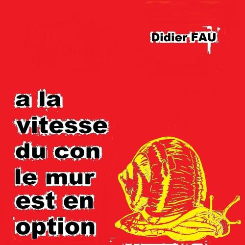 À LA VITESSE DU CON, LE MUR EST EN OPTION