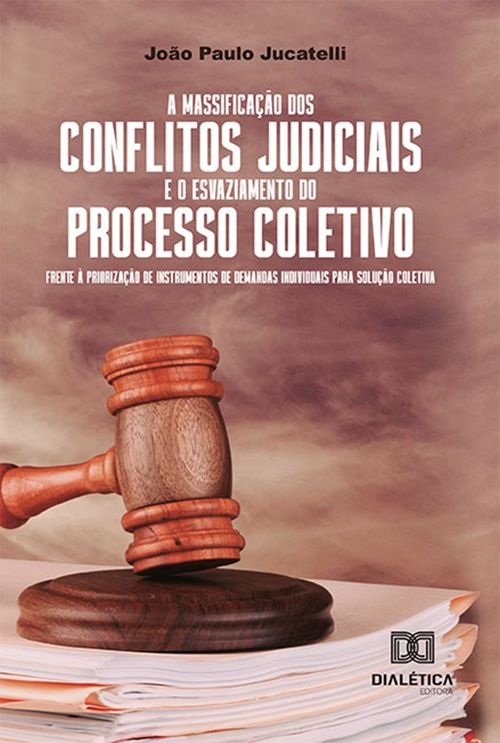 A massificação dos conflitos judiciais e o esvaziamento do processo coletivo frente à priorização de instrumentos de demandas individuais para solução coletiva