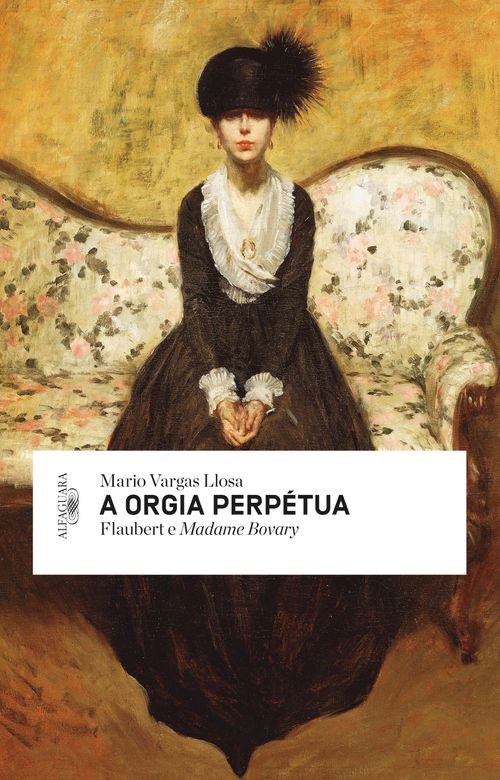 A orgia perpétua: Flaubert e Madame Bovary