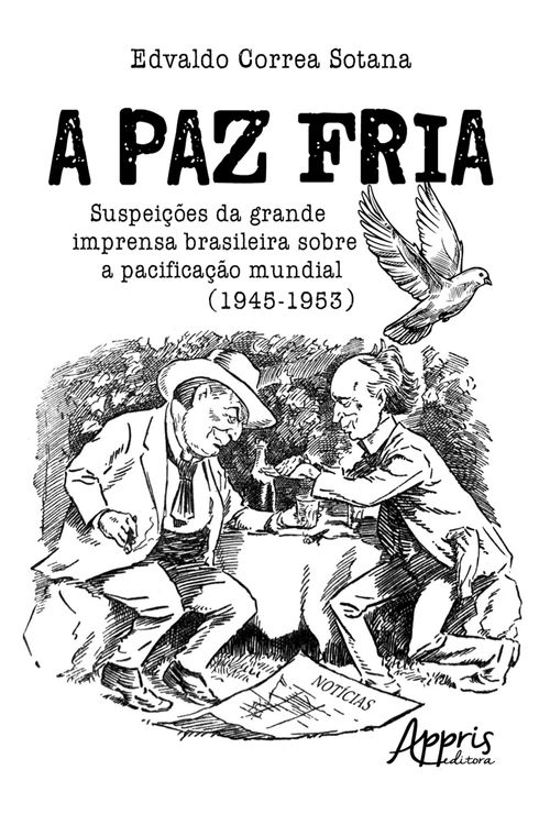 A Paz Fria: Suspeições da Grande Imprensa Brasileira sobre a Pacificação Mundial (1945-1953)