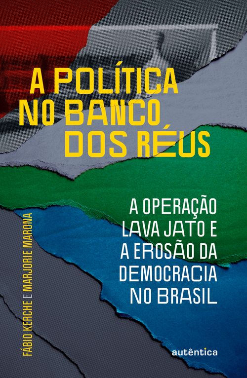 A política no banco dos réus: a Operação Lava Jato e a erosão da democracia no Brasil