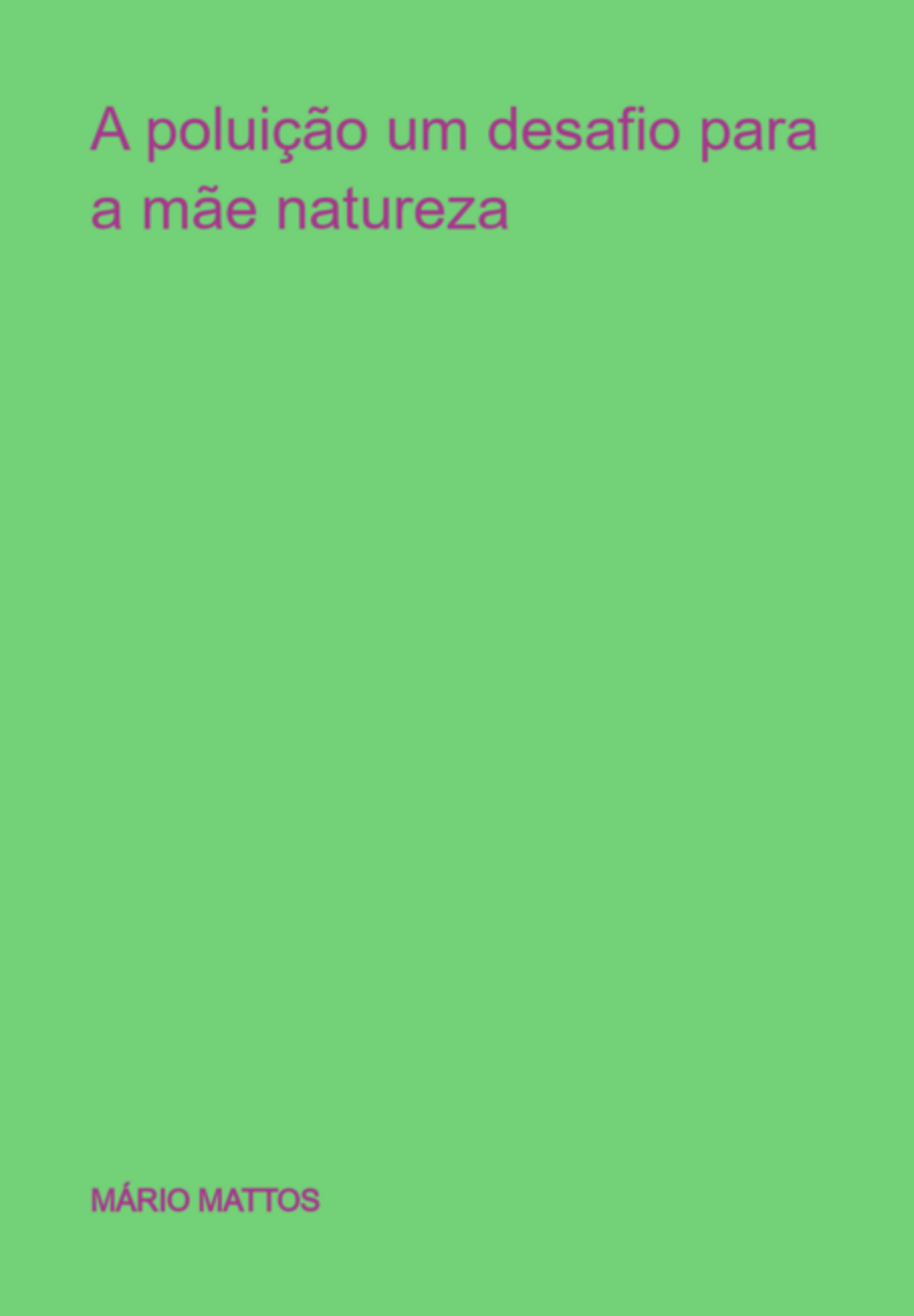 A Poluição Um Desafio Para A Mãe Natureza