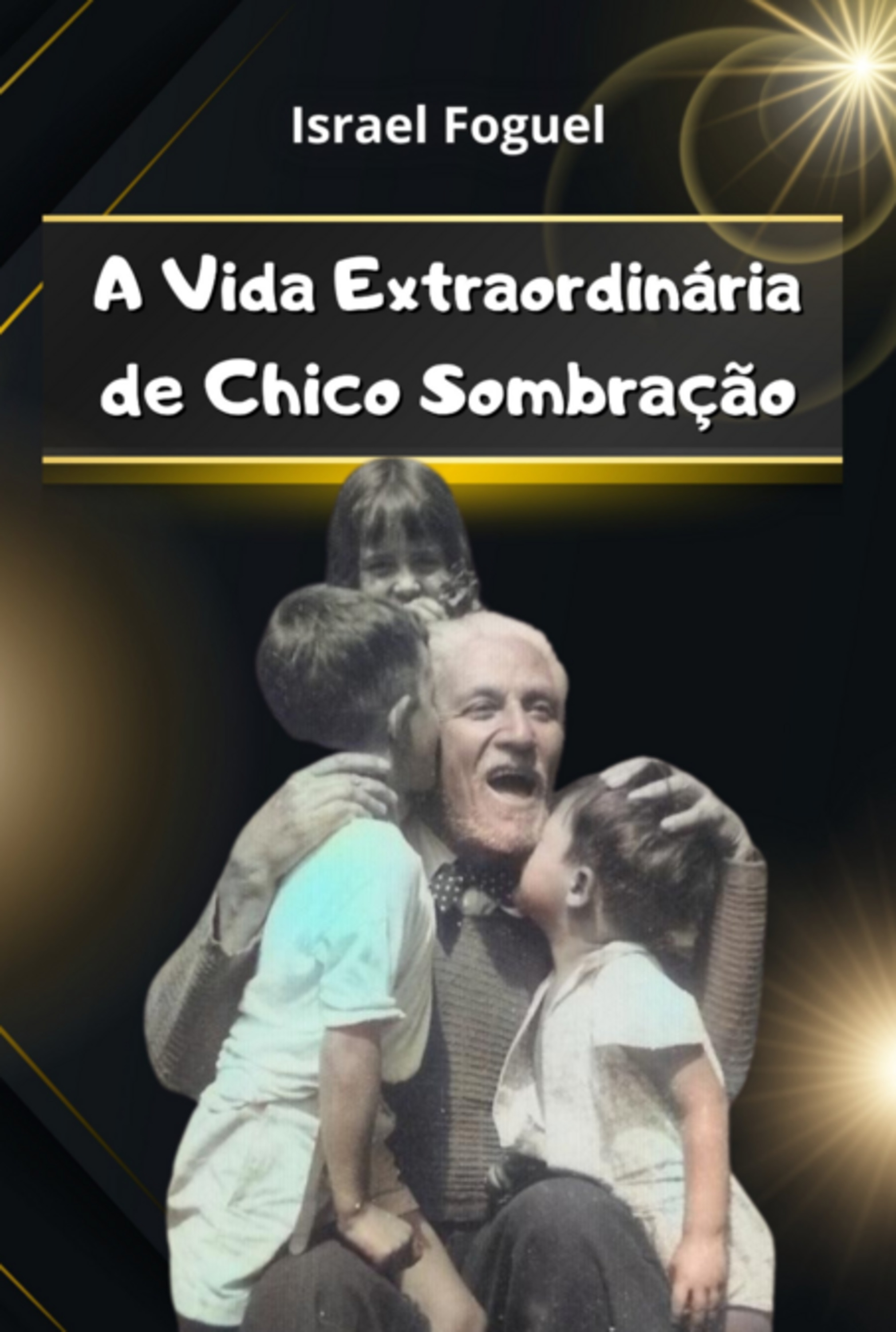 A Vida Extraordinária De Chico Sombração