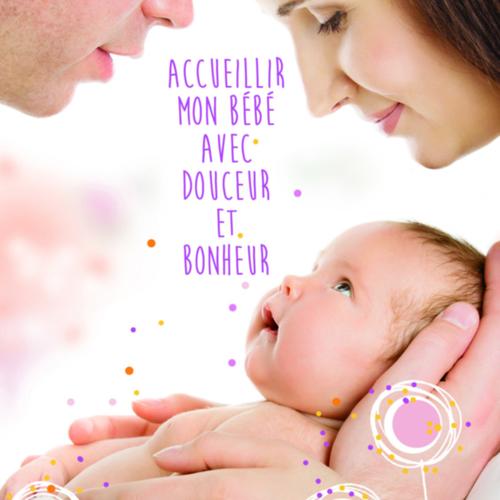 ACCUEILLIR MON BÉBÉ AVEC DOUCEUR ET BONHEUR - 1ÈRE PARTIE