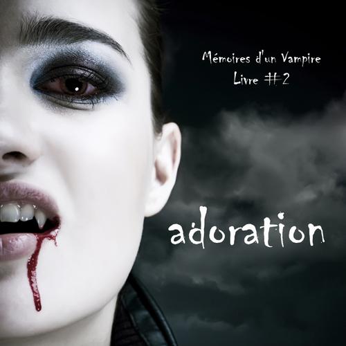 Adoration (Livre #2 Mémoires d'un Vampire)