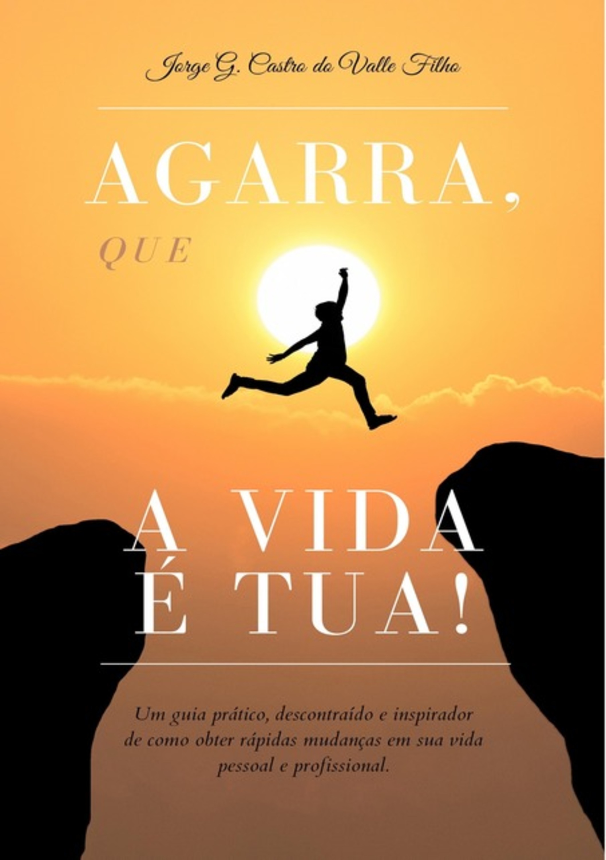 Agarra, Que A Vida É Tua!