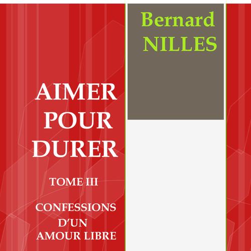 AIMER POUR DURER TOME III Confessions d'un amour libre