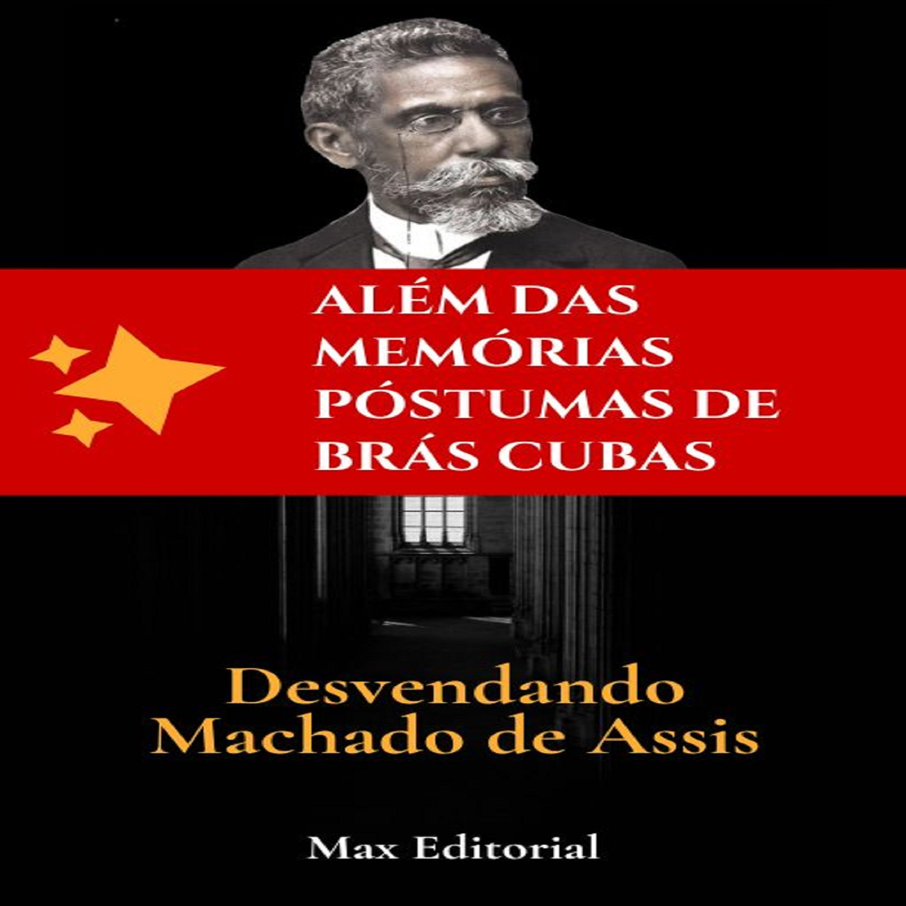 Além das Memórias Póstumas de Brás Cubas- Desvendando Machado de Assis