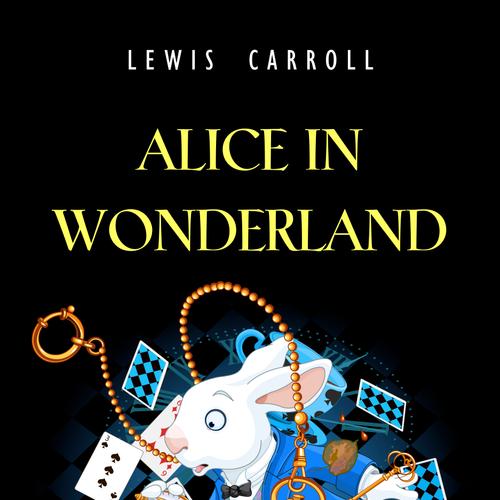 Alice in Wonderland (Illustrated): Alice’s Adventures in Wonderland, Through the Looking-Glass, and The Hunting of the Snark (Top Five Classics)