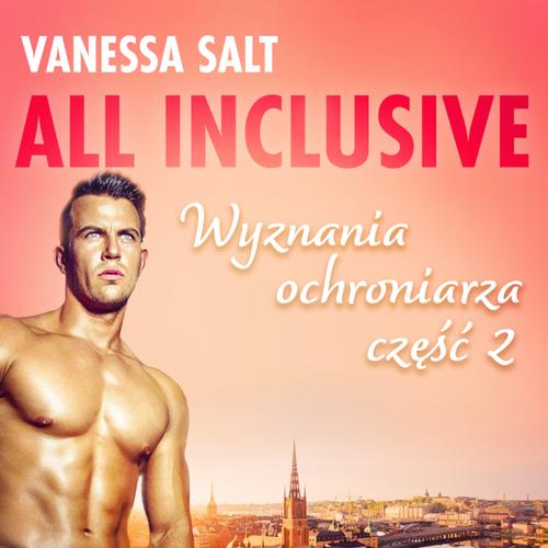 All inclusive - Wyznania ochroniarza: część 2