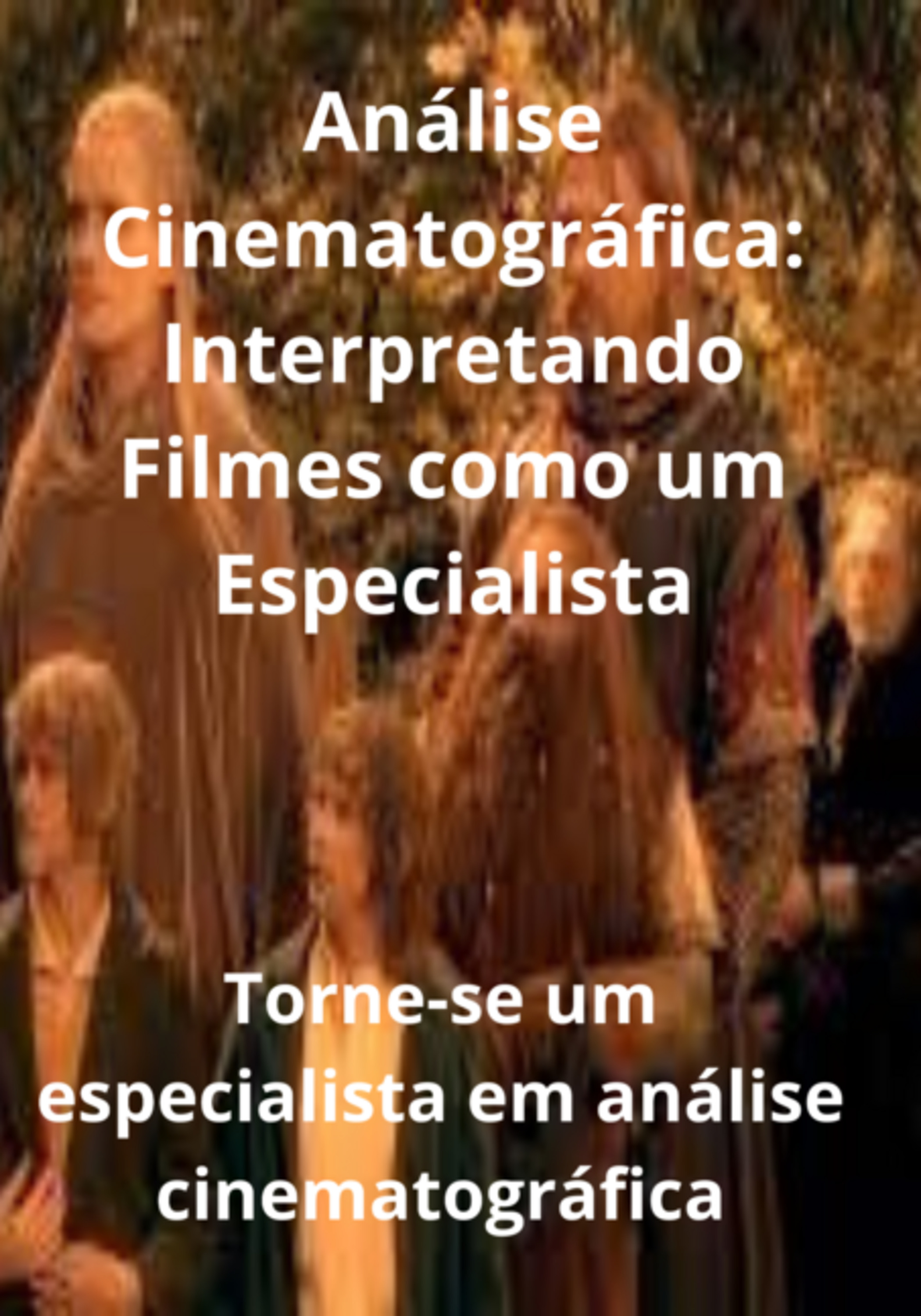 Análise Cinematográfica: Interpretando Filmes Como Um Especialista