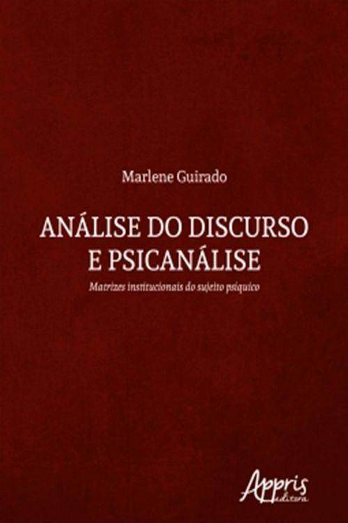 Análise do Discurso e Psicanálise: Matrizes Institucionais do Sujeito Psíquico