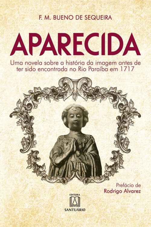 Aparecida. Uma novela sobre a história da imagem antes de ter sido encontrada no Rio Paraíba em 1717
