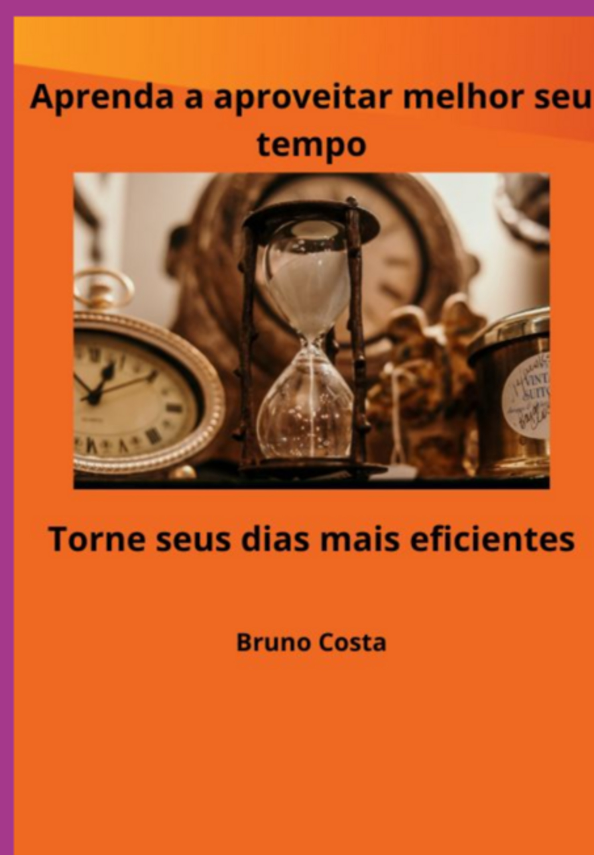 Aprenda A Aproveitar Melhor Seu Tempo