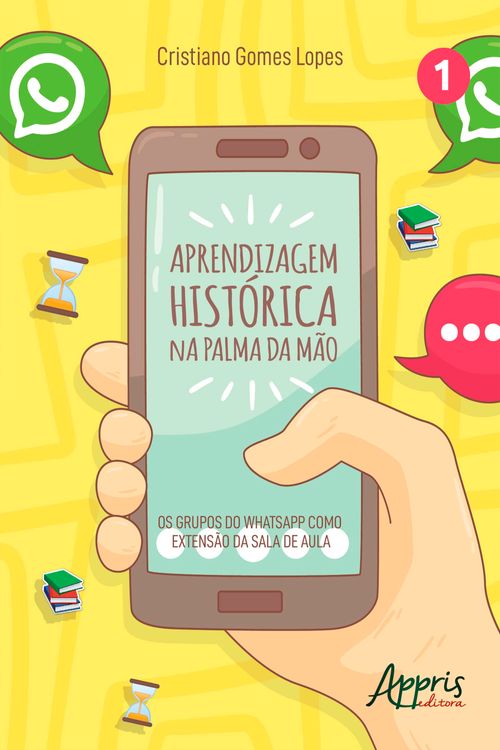 Aprendizagem Histórica na Palma da Mão: Os Grupos do Whatsapp Como Extensão da Sala de Aula