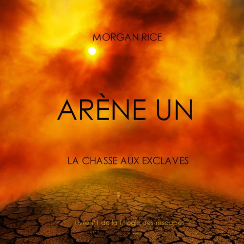 Aréne Un: La Chasse aux Esclaves (Livre #1 de la Trilogie des Rescapés)