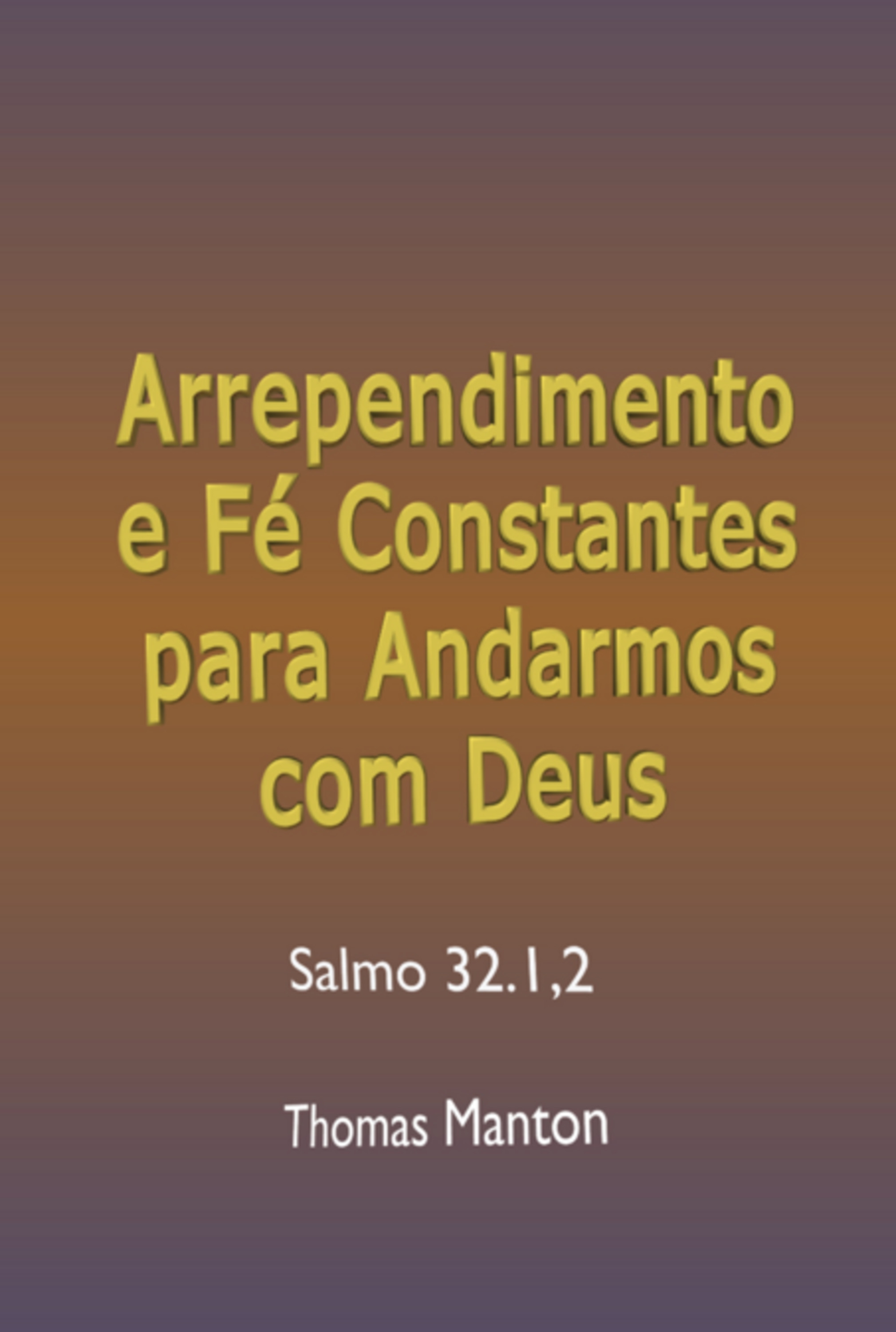 Arrependimento E Fé Constantes Para Andarmos Com Deus