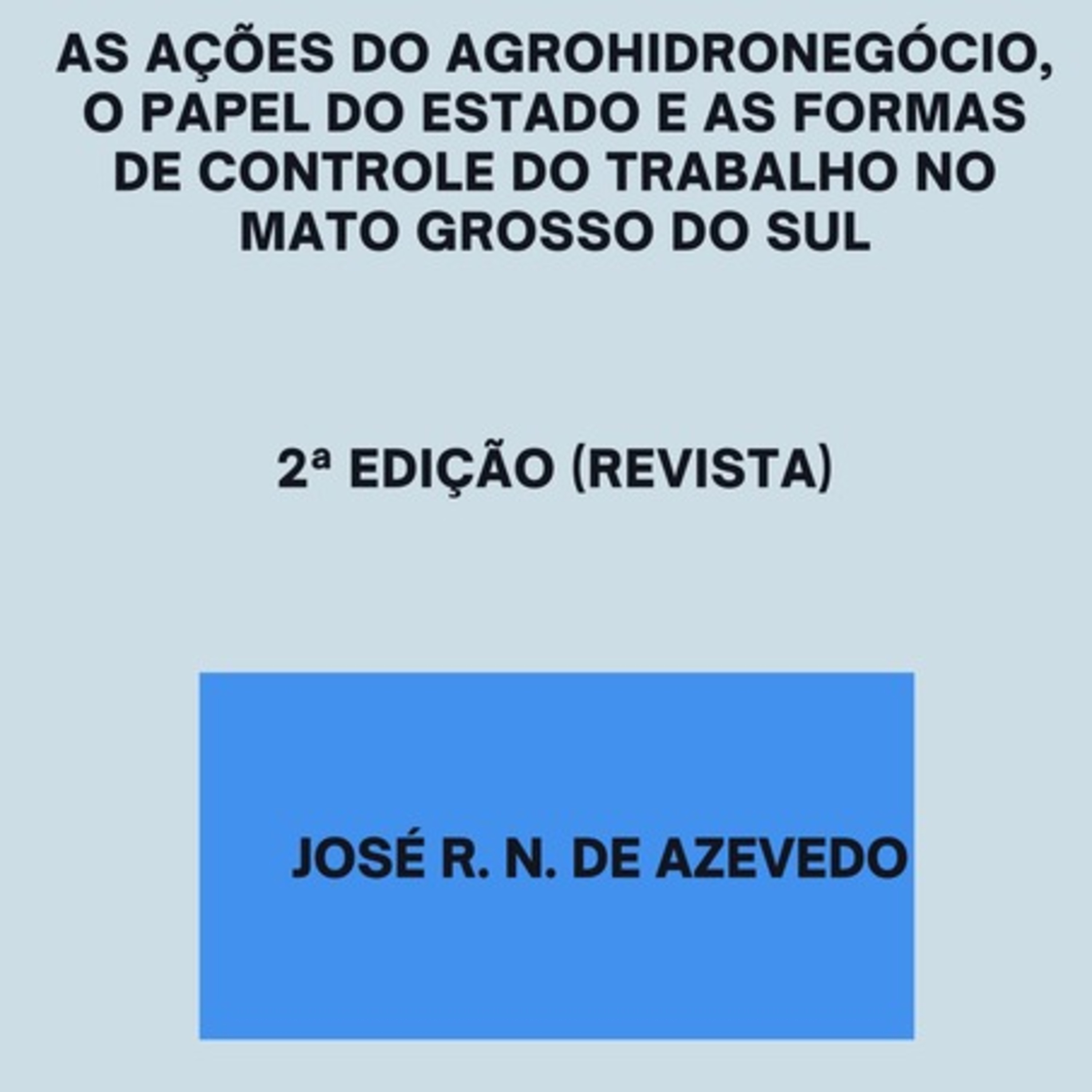 As Ações Do Agrohidronegócio, O Papel Do Estado E As Formas De Controle Do Trabalho No Mato Grosso Do Sul