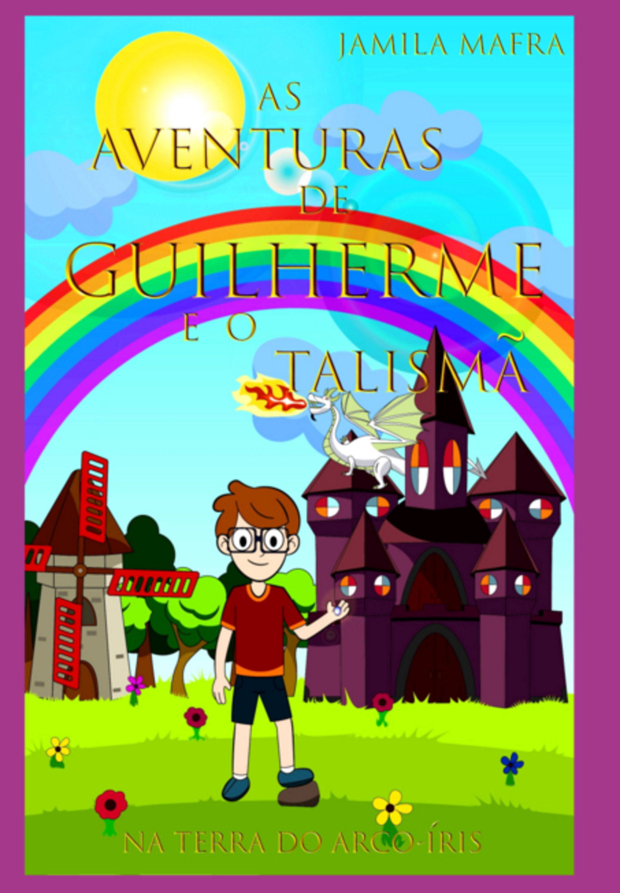 As Aventuras De Guilherme E O Talismã Na Terra Do Arco-íris: (coleção Historinhas Coloridas)