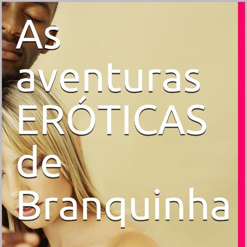 As aventuras ERÓTICAS de Branquinha 