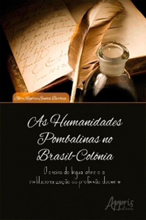 As Humanidades Pombalinas no Brasil-Colônia: O Ensino de Língua Latina e a Institucionalização da Pr