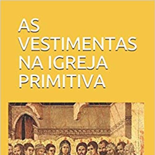 AS VESTIMENTAS NA IGREJA PRIMITIVA