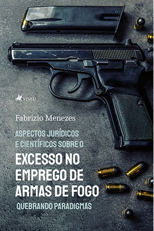 Aspectos Jurídicos e Científicos sobre o excesso no emprego de armas de fogo