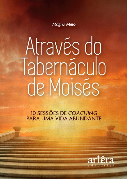 Através do Tabernáculo de Moisés: 10 Sessões de Coaching para uma Vida Abundante