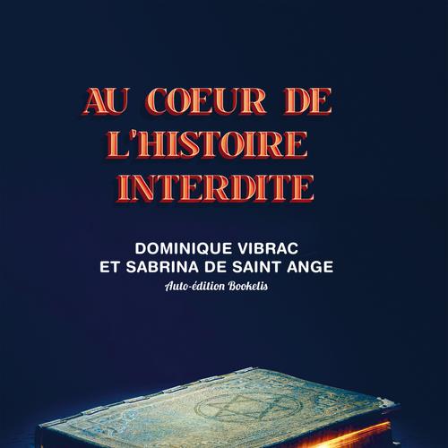 AU COEUR DE L’HISTOIRE INTERDITE