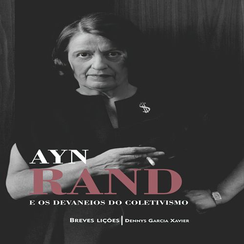Ayn Rand e os Devaneios do Coletivismo