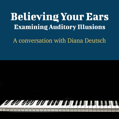 Believing Your Ears: Examining Auditory Illusions - A Conversation with Diana Deutsch