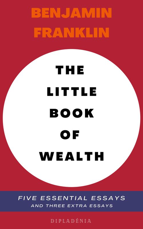 Benjamin Franklin - The Little Book of Wealth