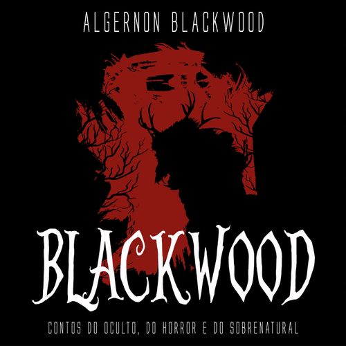 Blackwood: contos do oculto, do horror e do sobrenatural 