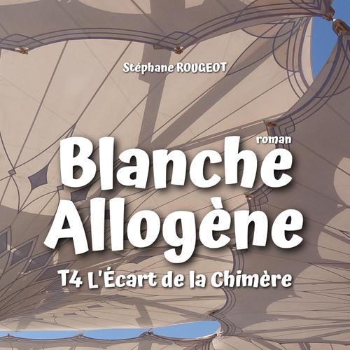 Blanche Allogène : T4. L'Écart de la Chimère