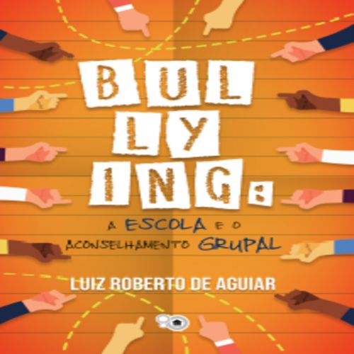 Bullying - A escola e o aconselhamento grupal