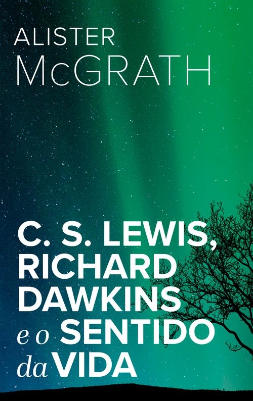 C. S. Lewis, Richard Dawkins e o Sentido da Vida 