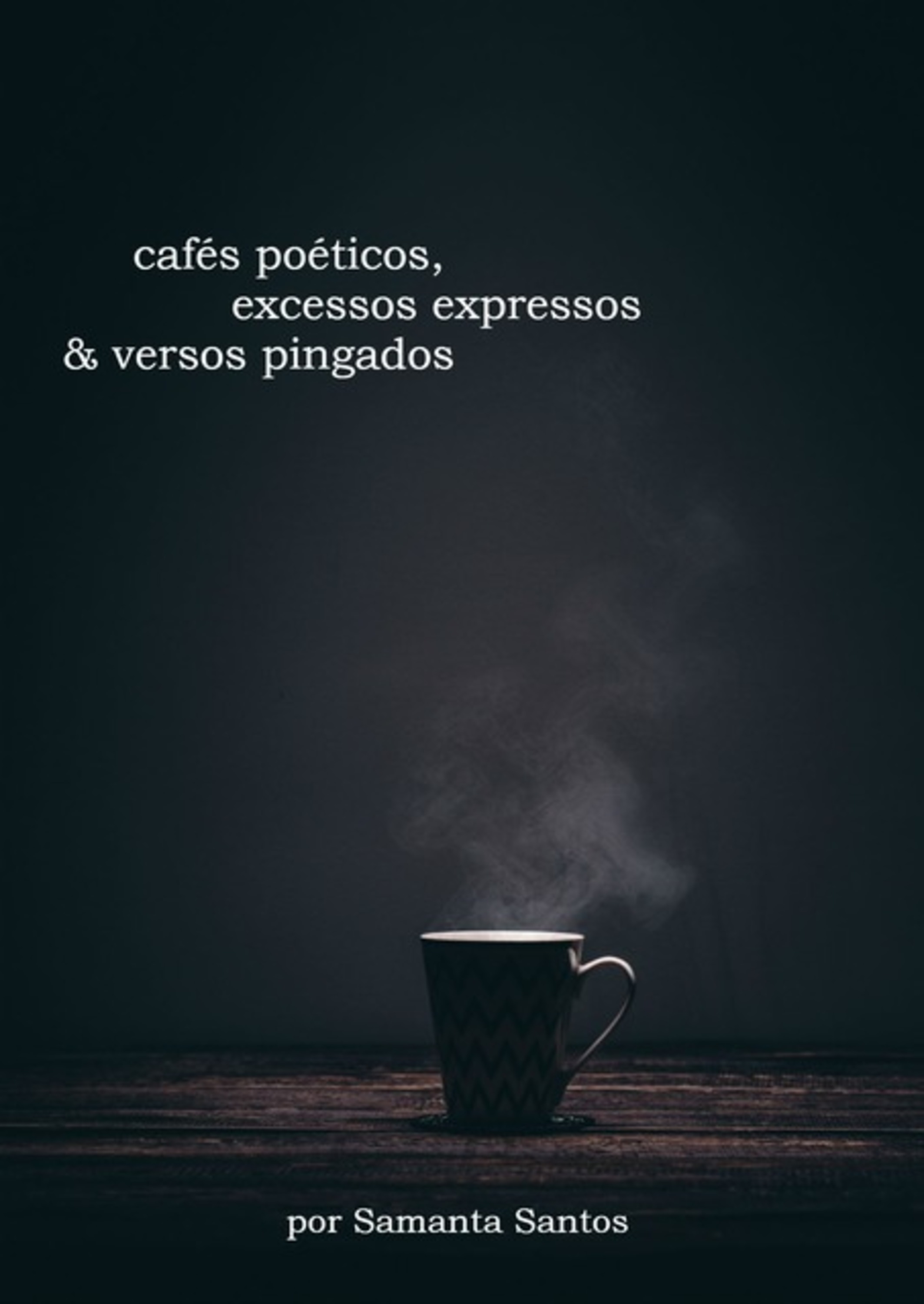 Cafés Poéticos, Excessos Expressos & Versos Pingados