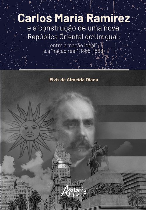 Carlos María Ramírez e a Construção de Uma Nova República Oriental do Uruguai: Entre a 