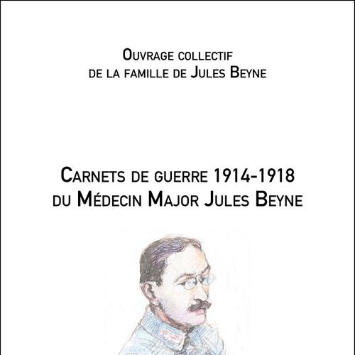 Carnets de guerre 1914-1918 du Médecin Major Jules Beyne